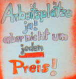 Arbeitsplätze ja, aber nicht um jeden Preis